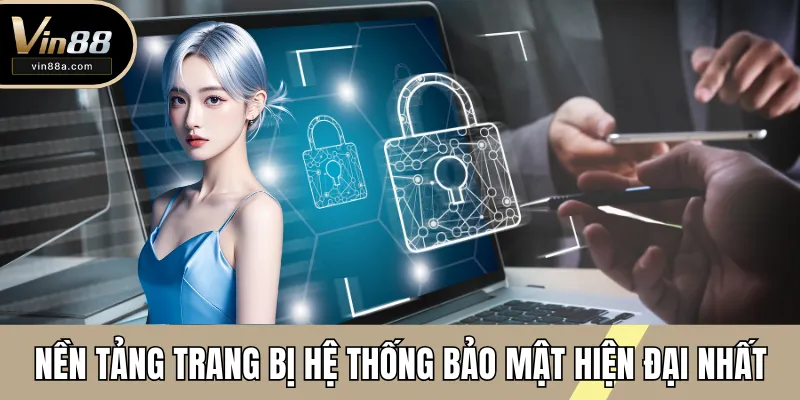 Nền tảng trang bị hệ thống bảo mật hiện đại nhất